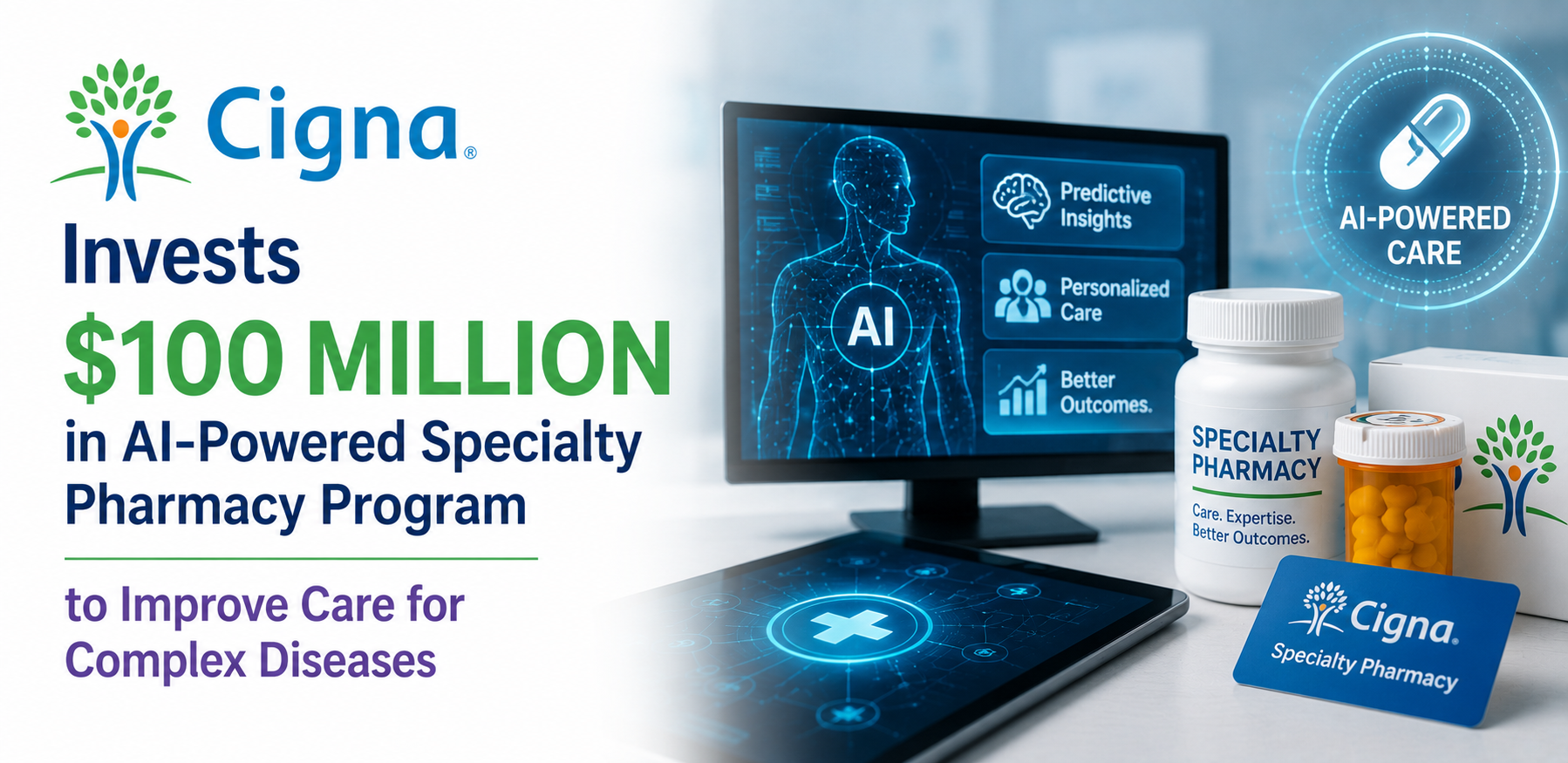 Cigna Invests $100 Million in AI-Powered Specialty Pharmacy Program to Improve Care for Complex Diseases