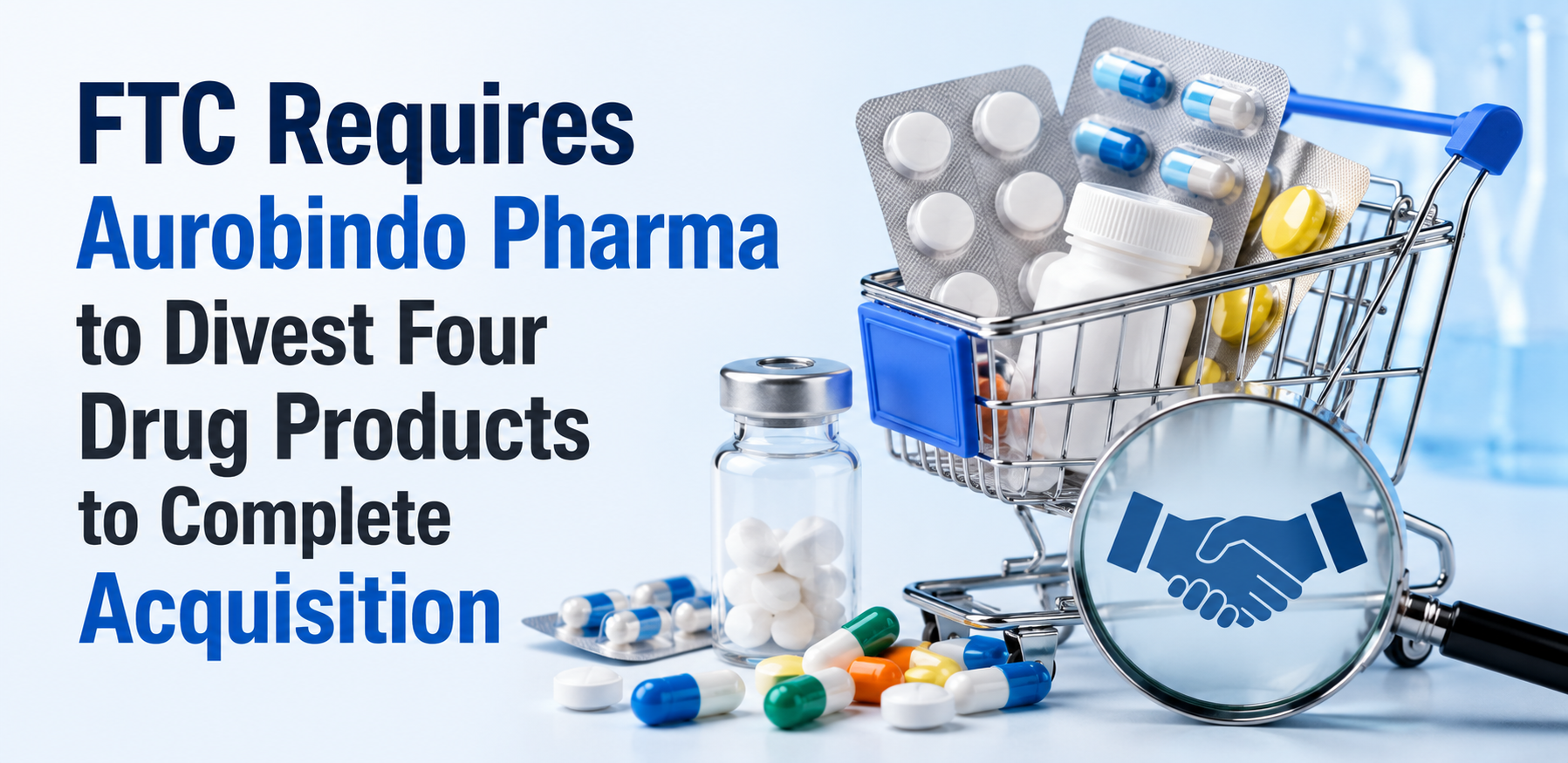 FTC Requires Aurobindo Pharma to Divest Four Drug Products to Complete Acquisition