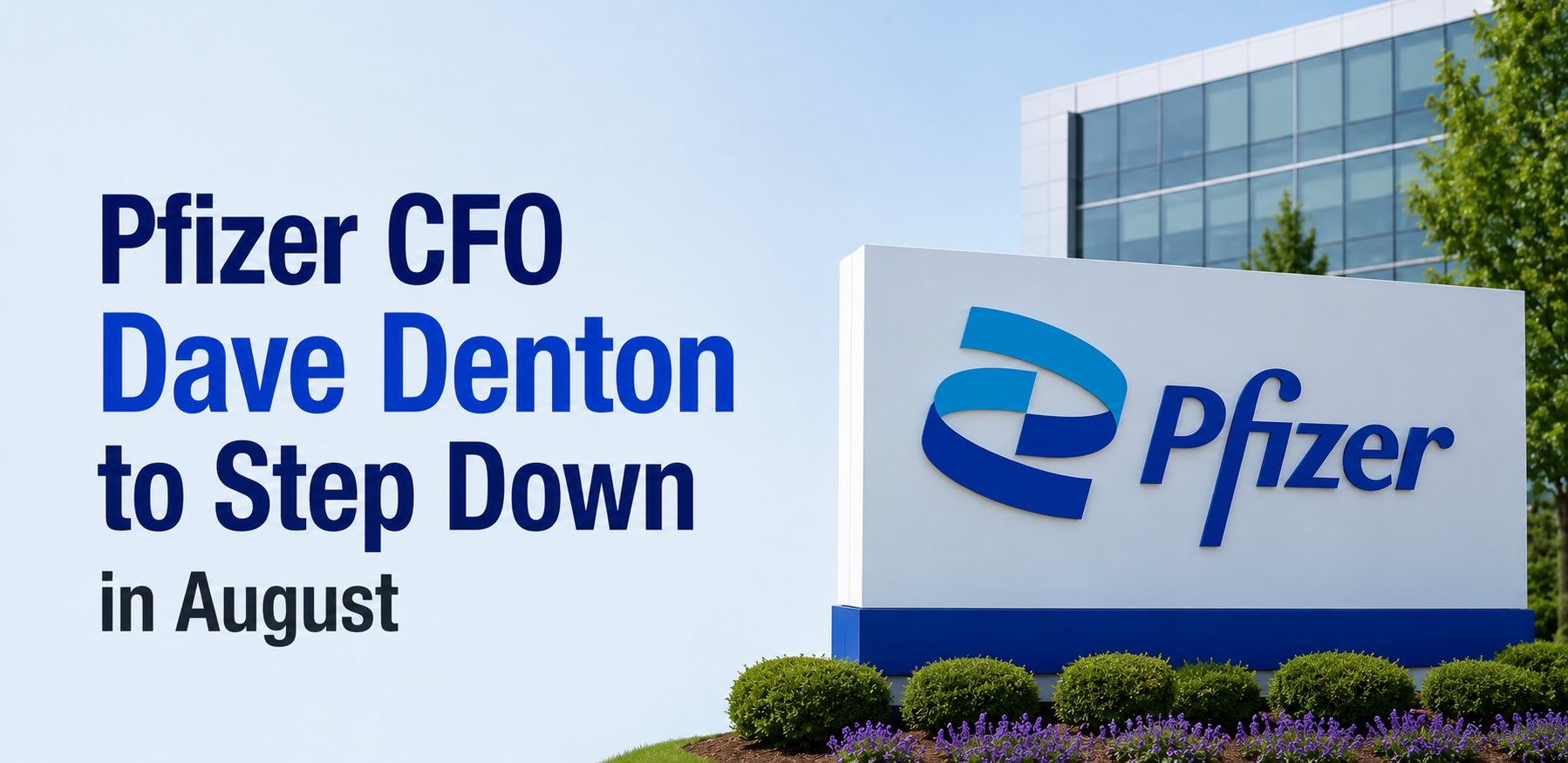 Pfizer CFO Dave Denton to Step Down in August