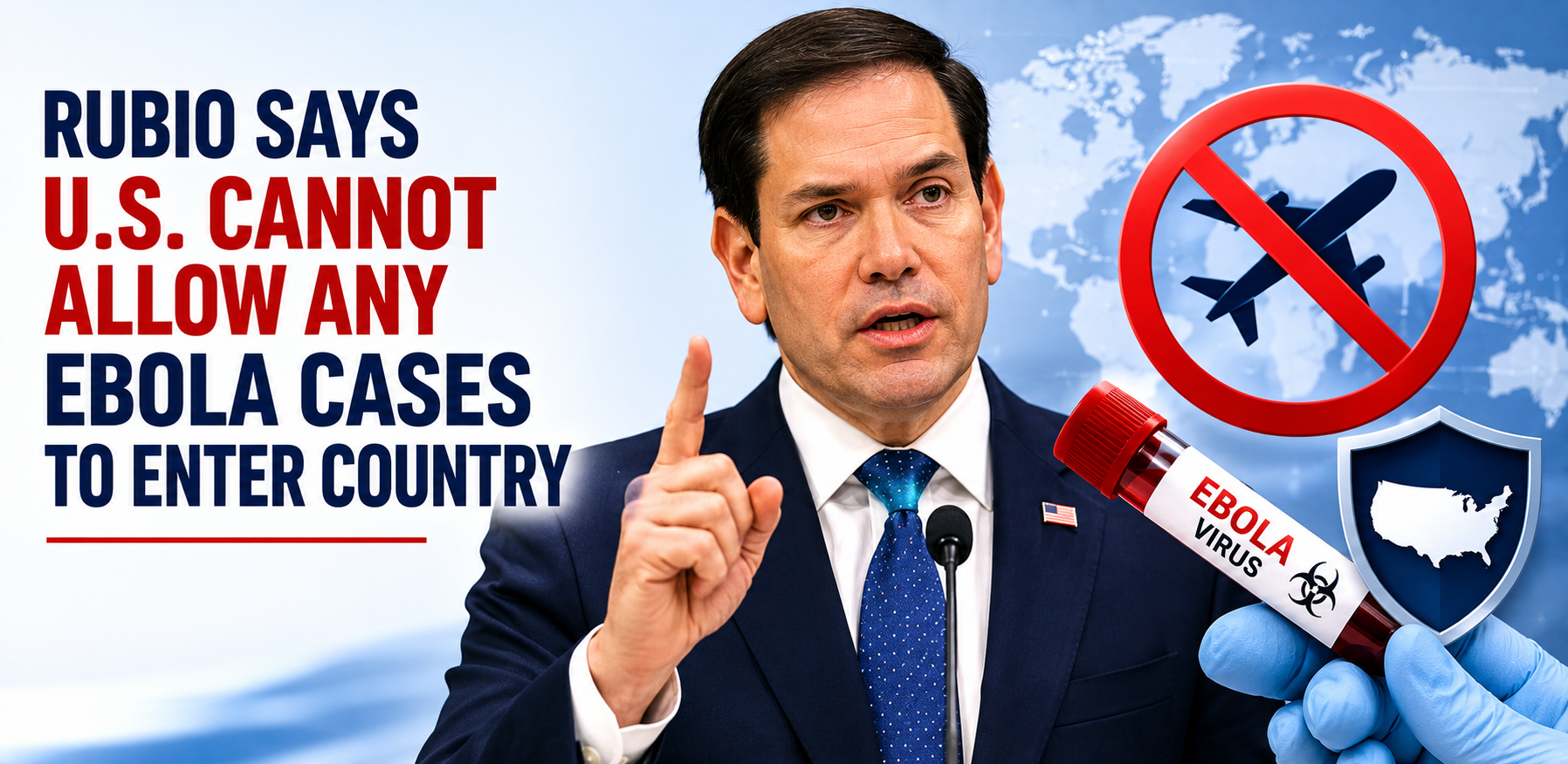 Rubio Says U.S. Cannot Allow Any Ebola Cases to Enter Country