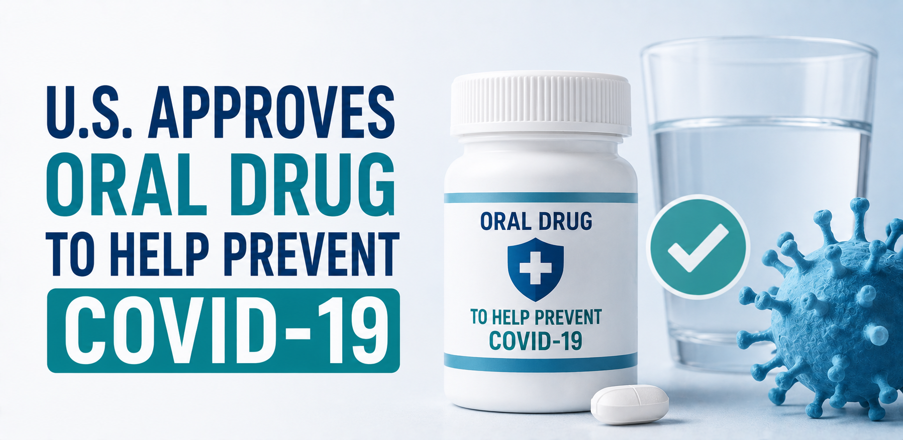U.S. Approves Oral Drug to Help Prevent COVID-19